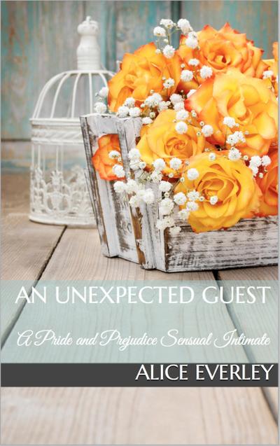 An Unexpected Guest: A Pride and Prejudice Sensual Intimate (Saving Longbourn, #1)