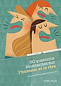 60 questions étonnantes sur l’humour et le rire et les réponses qu’y apporte la science