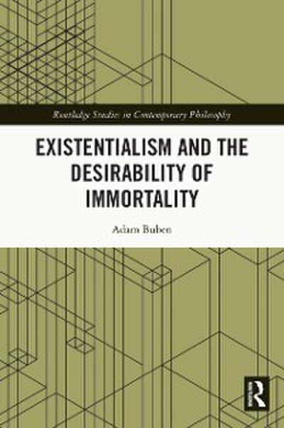 Existentialism and the Desirability of Immortality