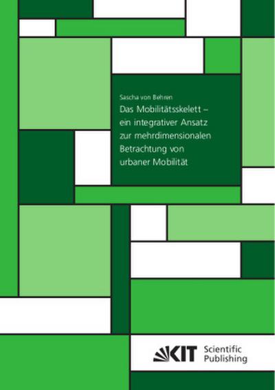 Das Mobilitätsskelett - ein integrativer Ansatz zur mehrdimensionalen  Betrachtung von urbaner Mobilität