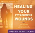 Healing Your Attachment Wounds: How to Create Deep and Lasting Intimate Relationships