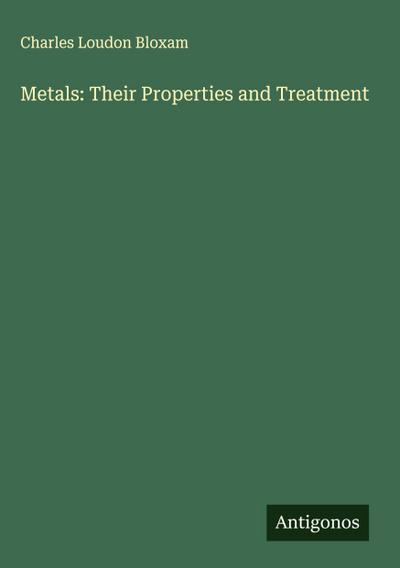 Metals: Their Properties and Treatment