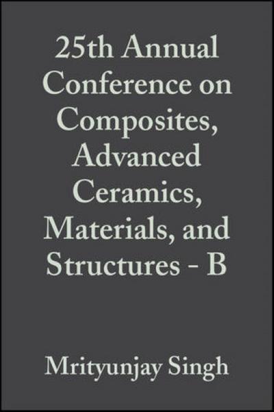 25th Annual Conference on Composites, Advanced Ceramics, Materials, and Structures - B