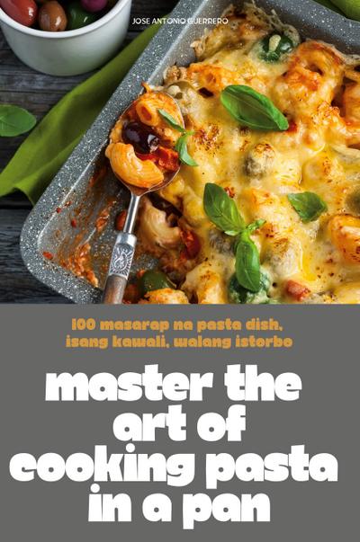 MASTER THE ART OF COOKING PASTA IN A PAN