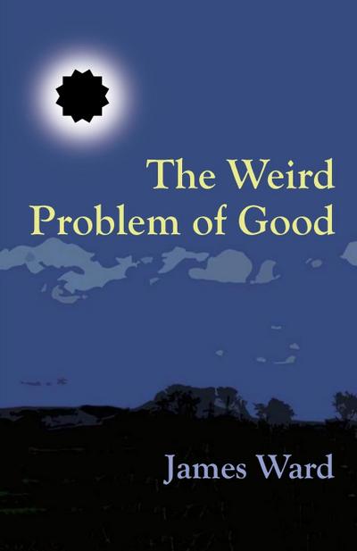 The Weird Problem of Good