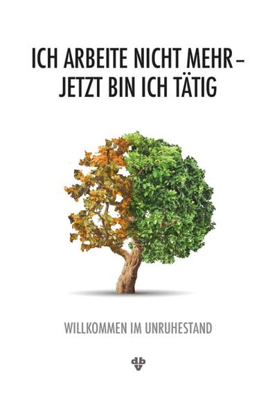 Ich arbeite nicht mehr - jetzt bin ich tätig