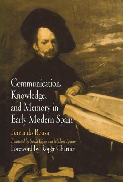 Communication, Knowledge, and Memory in Early Modern Spain