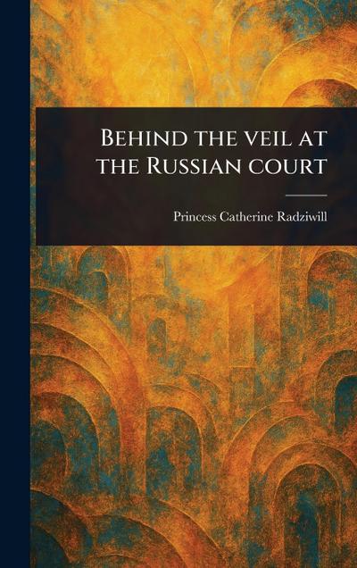 Behind the Veil at the Russian Court
