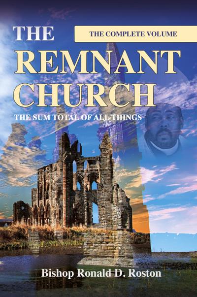 The Remnant Church, The Sum Total of All Things (Complete Volume)