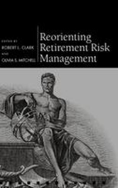Reorienting Retirement Risk Management