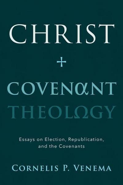 Christ and Covenant Theology