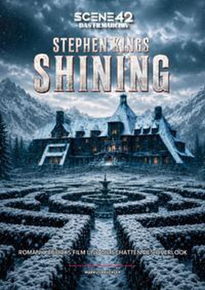 Stephen Kings Shining - Roman, Kubrick-Filme und die Schatten des Overlook (Scene 42 - Das Filmarchiv, Hardcover)