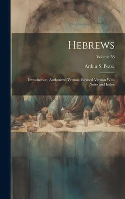 Hebrews: Introduction, Authorized Version, Revised Version With Notes and Index; Volume 58