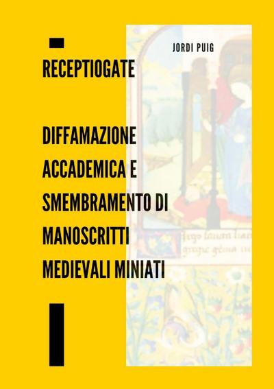 ReceptioGate   Diffamazione accademica e smembramento di manoscritti medievali miniati