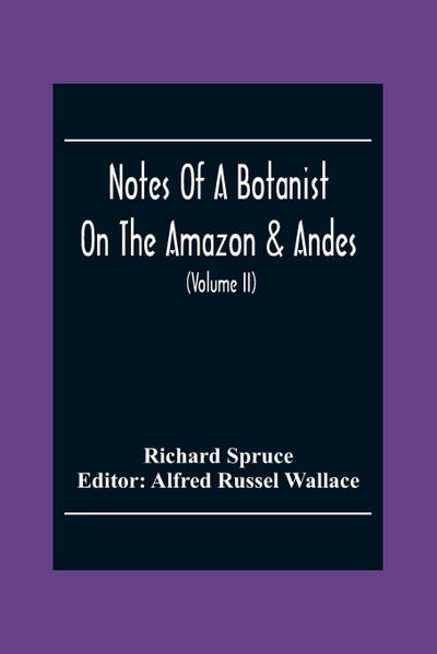 Notes Of A Botanist On The Amazon & Andes
