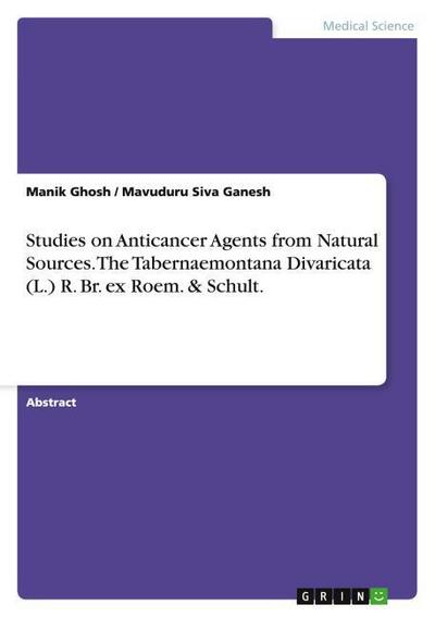 Studies on Anticancer Agents from Natural Sources. The Tabernaemontana Divaricata (L.) R. Br. ex Roem. & Schult.