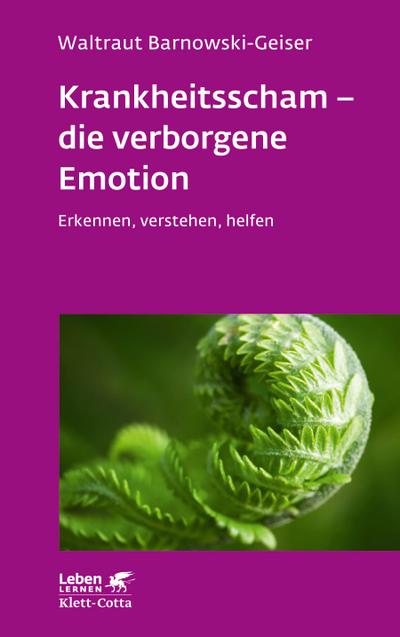 Krankheitsscham - die verborgene Emotion (Leben Lernen, Bd. 330)