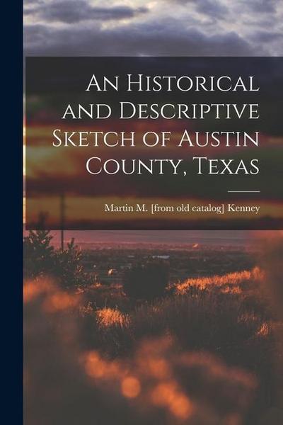 An Historical and Descriptive Sketch of Austin County, Texas