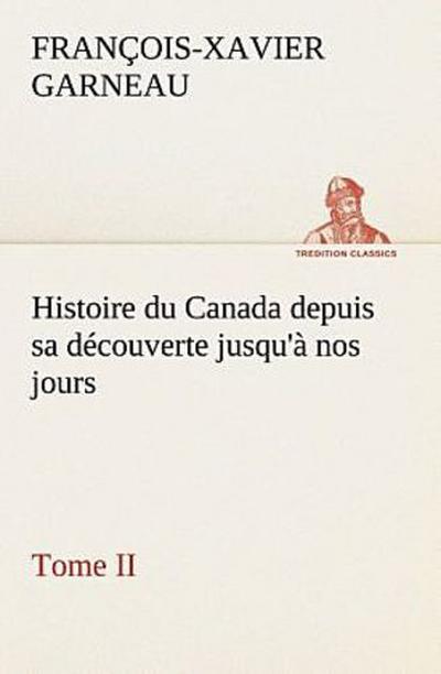 Histoire du Canada depuis sa découverte jusqu’à nos jours. Tome II