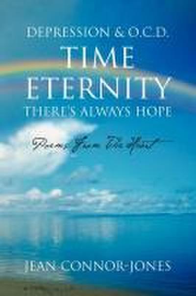 DEPRESSION & O.C.D. TIME ETERNITY THERE’S ALWAYS HOPE