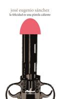 La felicidad es una pistola caliente