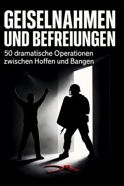 Geiselnahmen und Befreiungen