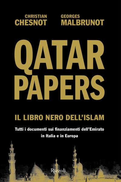 Qatar Papers. Il libro nero dell’Islam. Tutti i documenti sui finanziamenti dell’Emirato in Italia e in Europa