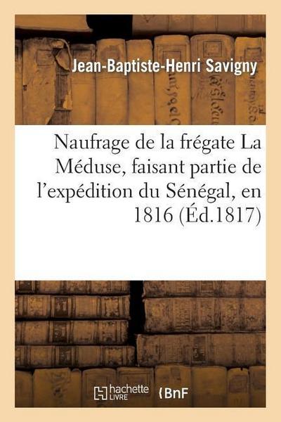 Naufrage de la Frégate La Méduse, Faisant Partie de l’Expédition Du Sénégal, En 1816 Relation