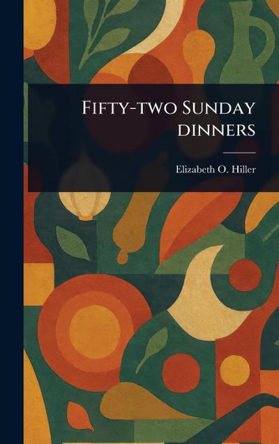 Fifty-two Sunday Dinners