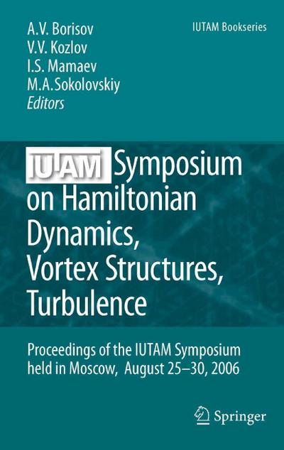 IUTAM Symposium on Hamiltonian Dynamics, Vortex Structures, Turbulence