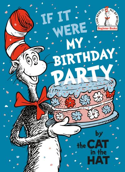 If It Were My Birthday Party -- By the Cat in the Hat
