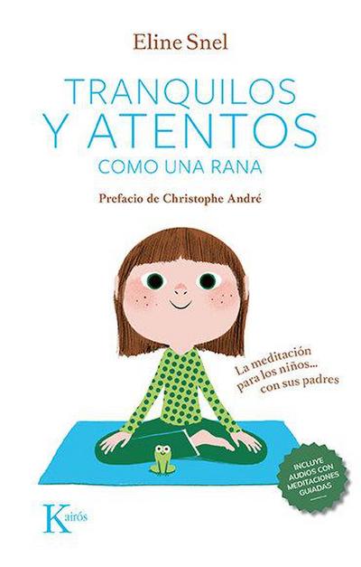 Tranquilos Y Atentos Como Una Rana: La Meditación Para Los Niños . . . Con Sus Padres