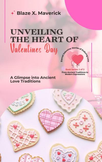 Unveiling the Heart of Valentine’s Day: A Glimpse into Ancient Love Traditions (Eternal Valentine: Stories of Enduring Love: From Ancient Traditions to Modern Expressions, #1)