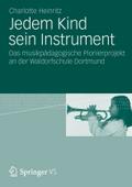 Jedem Kind sein Instrument: Das musikpÃ¤dagogische Pionierprojekt an der Waldorfschule Dortmund Charlotte Heinritz Author