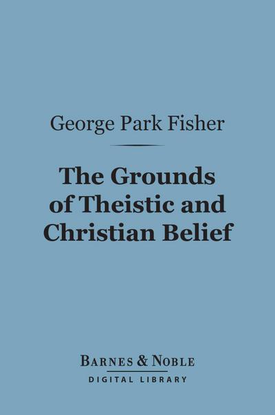 The Grounds of Theistic and Christian Belief (Barnes & Noble Digital Library)