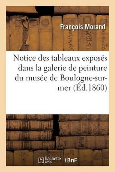 Notice Des Tableaux Exposés Dans La Galerie de Peinture Du Musée de Boulogne-Sur-Mer