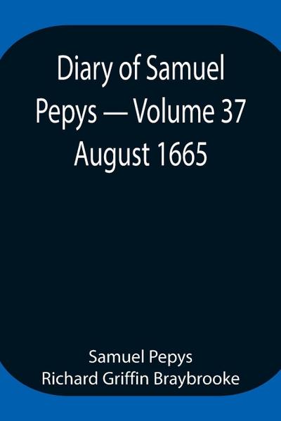 Diary Of Samuel Pepys - Volume 37