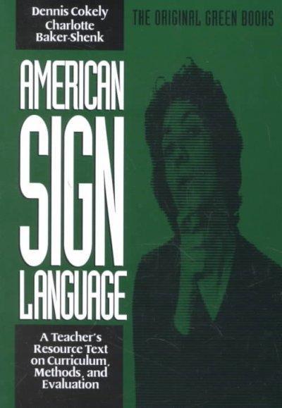 American Sign Language Green Books, a Teacher’s Resource Text on Curriculum, Methods, and Evaluation