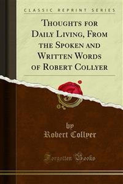 Thoughts for Daily Living, From the Spoken and Written Words of Robert Collyer