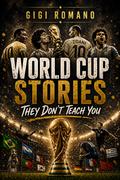 World Cup Stories They Don’t Teach You