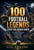100 Football Legends Every Fan Should Know