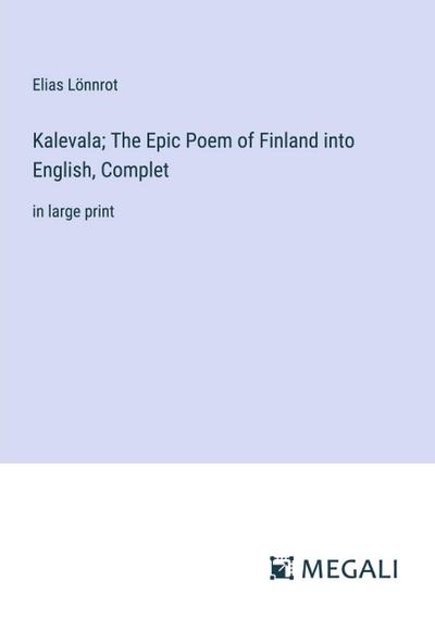 Kalevala; The Epic Poem of Finland into English, Complet