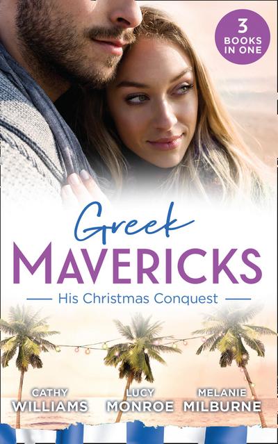 Greek Mavericks: His Christmas Conquest: At the Greek Tycoon’s Pleasure (Greek Tycoons) / The Billionaire’s Pregnant Mistress / Never Gamble with a Caffarelli