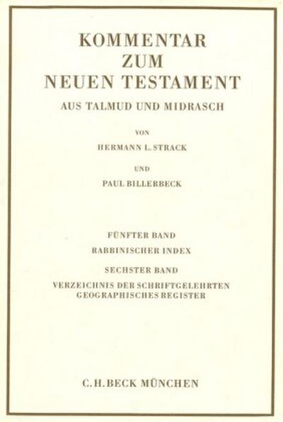 Kommentar zum Neuen Testament, 6 Bde. Kommentar zum Neuen Testament aus Talmud und Midrasch  Bd. 5/6: Rabbinischer Index, Verzeichnis der Schriftgelehrten, geographisches Register