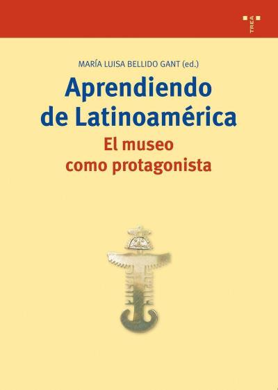 Aprendiendo de Latinoamérica : el museo como protagonista
