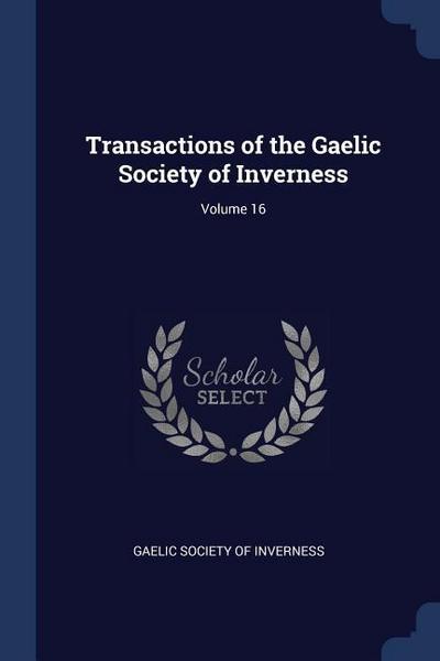 Transactions of the Gaelic Society of Inverness; Volume 16