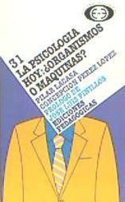 Lacasa, P: Psicología hoy : organismos o máquinas