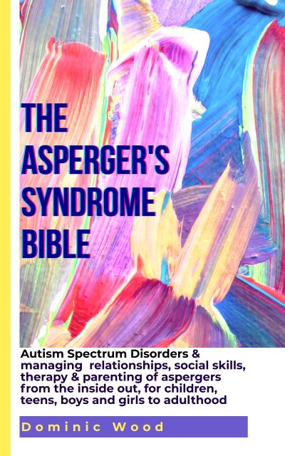 The Asperger’s Syndrome Bible