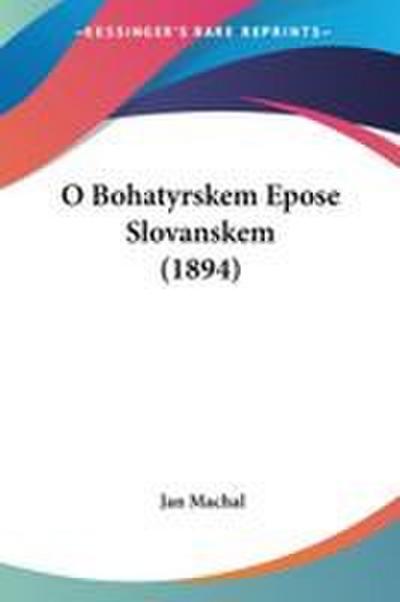 O Bohatyrskem Epose Slovanskem (1894)