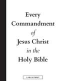 Every Commandment of Jesus Christ In The Holy Bible (Large Print)